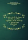 Reports of All the Cases Decided by All the Superior Courts Relating to Magistrates, Municipal - Edward William Cox