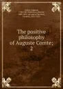 The positive philosophy of Auguste Comte - Comte Auguste