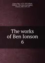 The works of Ben Ionson - Ben Jonson