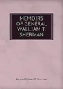 MEMOIRS OF GENERAL WALLIAM T. SHERMAN. - William T. Sherman