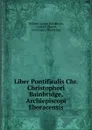 Liber Pontificalis Chr. Christophori Bainbridge, Archiepiscopi Eboracensis - William George Henderson