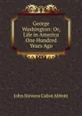 George Washington - John S. C. Abbott