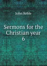 Sermons for the Christian year - John Keble