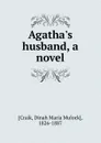 Agatha.s husband, a novel - Dinah Maria Mulock Craik