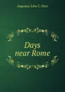 Days near Rome - Augustus John C. Hare