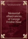 Memorial observances of George Frisbie Hoar - John Warwick Daniel