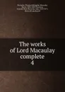 The works of Lord Macaulay complete - Thomas Babington Macaulay Macaulay