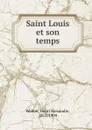Saint Louis et son temps - Henri Alexandre Wallon
