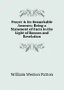 Prayer . Its Remarkable Answers - William Weston Patton