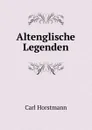 Altenglische Legenden. - Carl Horstmann