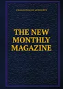 THE NEW MONTHLY MAGAZINE. - William Francis Ainsworth