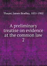 A preliminary treatise on evidence at the common law - James Bradley Thayer