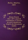 Ernest Picard, 1821-1877, essai de contribution a l.histoire du parti republicain d.apres des documents inedits - Maurice Reclus