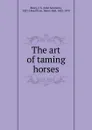 The art of taming horses - John Solomon Rarey