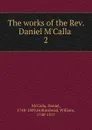 The works of the Rev. Daniel M.Calla - Daniel McCalla