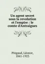 Un agent secret sous la revolution et l.empire - Léonce Pingaud