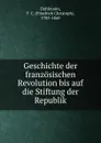 Geschichte der franzosischen Revolution bis auf die Stiftung der Republik - Friedrich Christoph Dahlmann