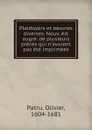 Plaidoyers et oeuvres diverses. Nouv. ed. augm. de plusieurs pieces qui n.avoient pas ete imprimees - Olivier Patru