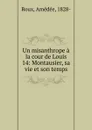 Un misanthrope a la cour de Louis 14 - Amédée Roux