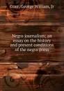 Negro journalism - George William Gore