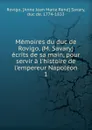 Memoires du duc de Rovigo, (M. Savary) ecrits de sa main, pour servir a l.histoire de l.empereur Napoleon - Anne Jean Marie René Savary Rovigo