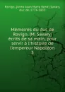 Memoires du duc de Rovigo, (M. Savary) ecrits de sa main, pour servir a l.histoire de l.empereur Napoleon - Anne Jean Marie René Savary Rovigo