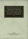 Memoires du duc de Rovigo, (M. Savary) ecrits de sa main, pour servir a l.histoire de l.empereur Napoleon - Anne Jean Marie René Savary Rovigo