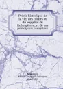 Precis historique de la vie, des crimes et du supplice de Robespierre, et de ses principaux complices - Nicolas Toussaint Lemoyne Desessarts