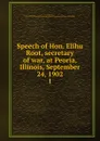 Speech of Hon. Elihu Root, secretary of war, at Peoria, Illinois, September 24, 1902 - Elihu Root