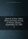 Speech of Hon. Elihu Root, secretary of war, at Peoria, Illinois, September 24, 1902 - Elihu Root