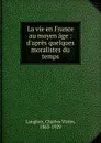 La vie en France au moyen age - Charles Victor Langlois
