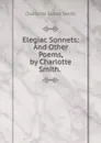 Elegiac Sonnets - Charlotte Turner Smith