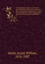 A compendium of the law of real and personal property primarily connected - Josiah William Smith