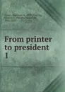 From printer to president - Sherman A. Cuneo