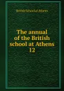 The annual of the British school at Athens - British School at Athens