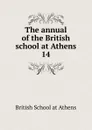 The annual of the British school at Athens - British School at Athens