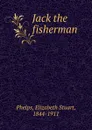 Jack the fisherman - Phelps Elizabeth Stuart