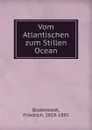 Vom Atlantischen zum Stillen Ocean - Friedrich Bodenstedt