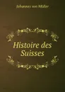 Histoire des Suisses - Johannes von Müller