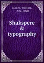 Shakspere . typography - William Blades