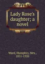 Lady Rose.s daughter - Humphry Ward