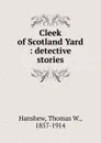 Cleek of Scotland Yard - Thomas W. Hanshew