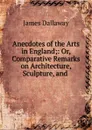 Anecdotes of the Arts in England - James Dallaway