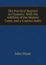 The Practical Register in Chancery - John Wyatt