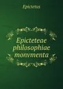 Epicteteae philosophiae monvmenta - Epictetus