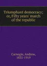 Triumphant democracy - Andrew Carnegie