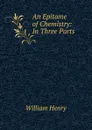 An Epitome of Chemistry - William Henry