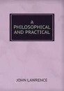 A philosophical and practical - John Lawrence