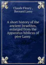A short history of the ancient Israelites, enlarged from the Apparatus biblicus of pere Lamy - Fleury Claude