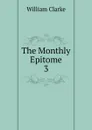 The Monthly Epitome - William Clarke